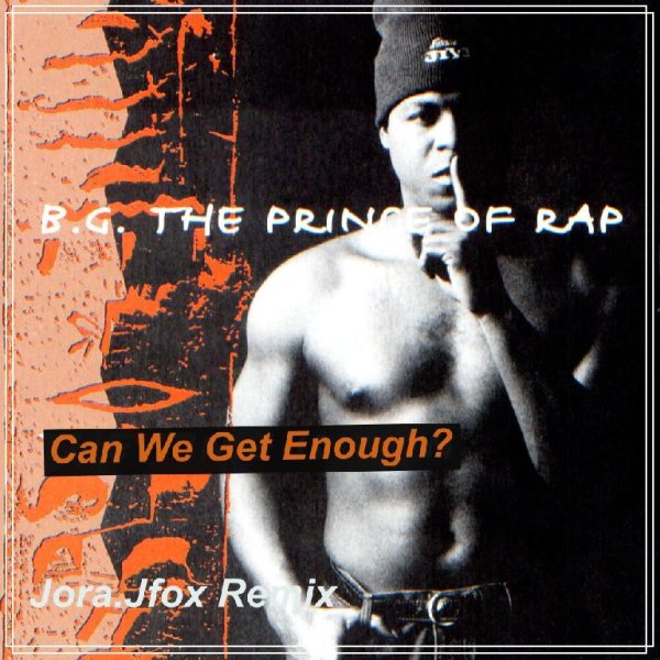 B. G. The Prince Of Rap - Can We Get Enough? (Jora.Jfox Remix)