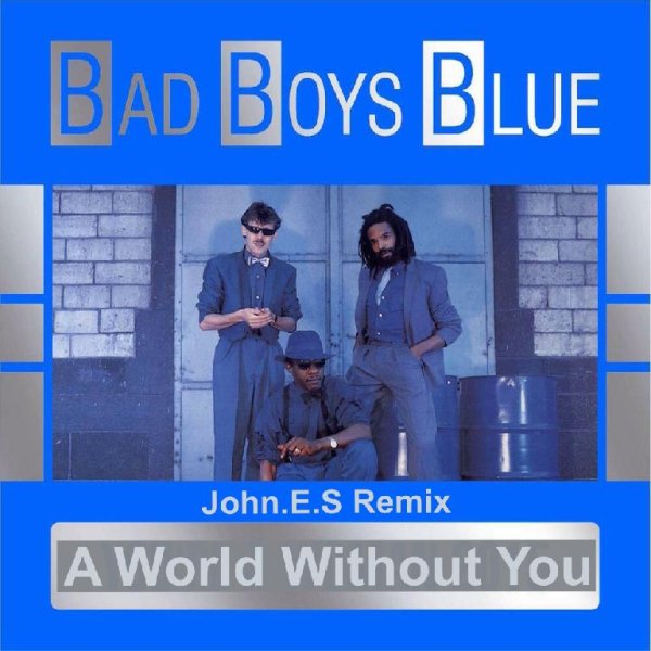 Bad Boys Blue - A World Without You (Michelle) (John.E.S Remix)
