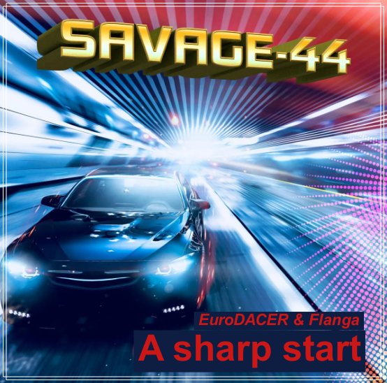 SAVAGE-44 &amp; EuroDACER &amp; Flanga - A sharp start
