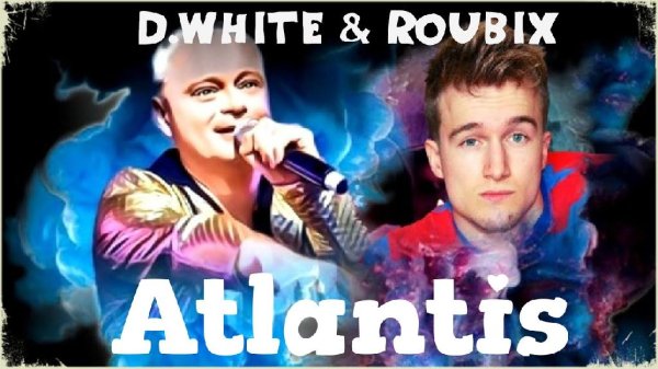 D.White &amp; Roubix - Atlantis (New ITALO Disco, Euro Disco, Europop, music of the 80-90s, New Song 2022)