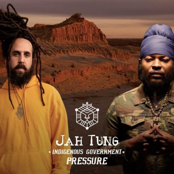 Jah Tung &amp; Pressure - Indigenous Government