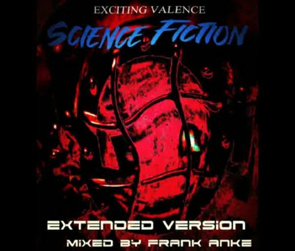 Exciting Valence - Science Fiction (Extended Version Mixed by Frank Anke 2022)
