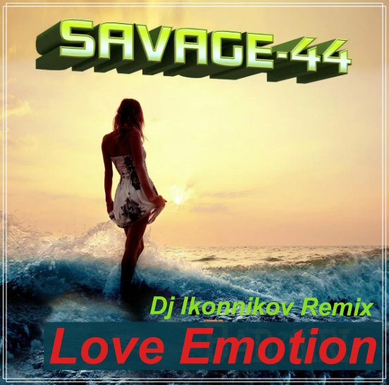 Savage-44 - Love Emotion (Dj Ikonnikov Remix)