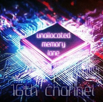 16th channel - Unallocated Memory Lane