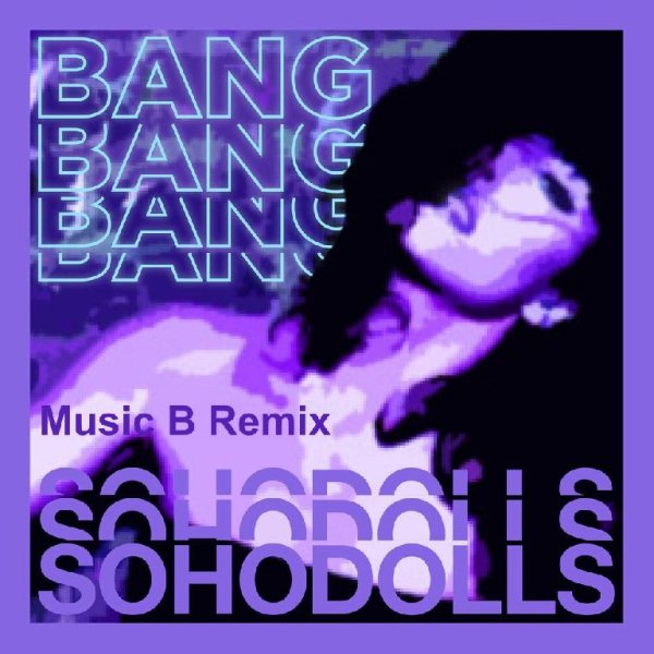 Sohodolls - Bang Bang Bang (Music B Remix)