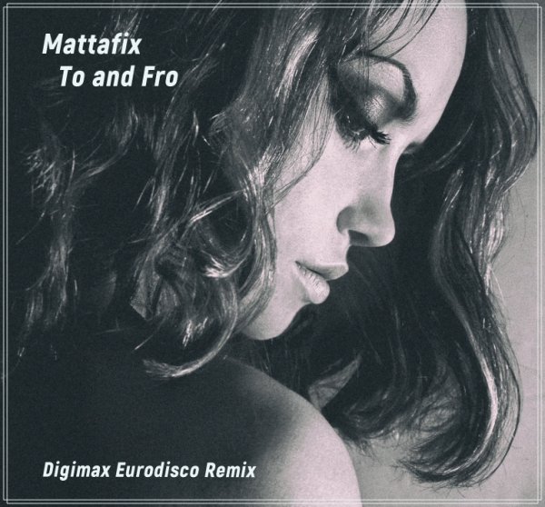 Mattafix - To and Fro (Digimax Eurodisco Remix)