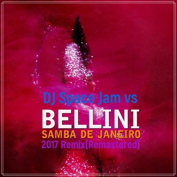 DJ Space Jam vs Bellini - Samba de Janeiro (2017 Remix) (Remastered)