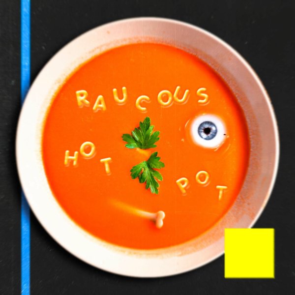 Raucous - HOT POT