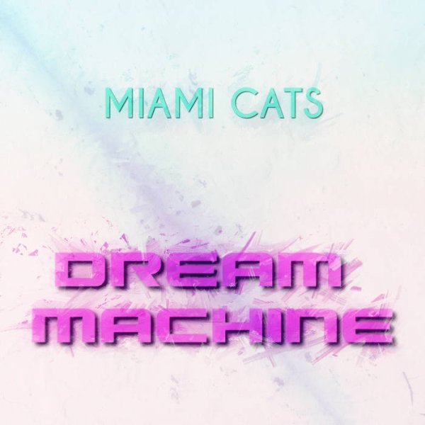 MIAMI CATS - Dream Machine