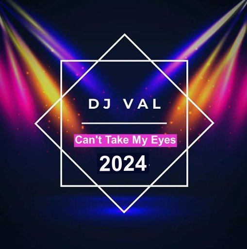 DJ VAL - Can't Take My Eyes