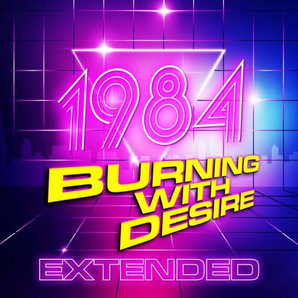 1984 - Burning With Desire (Extended)