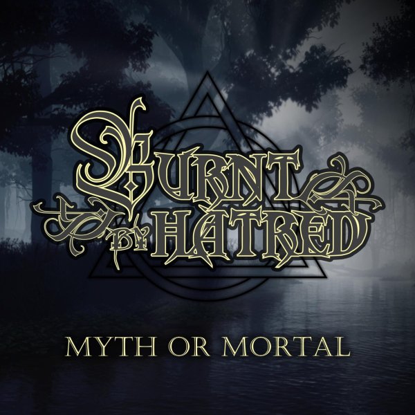 Burnt By Hatred - Myth Or Mortal