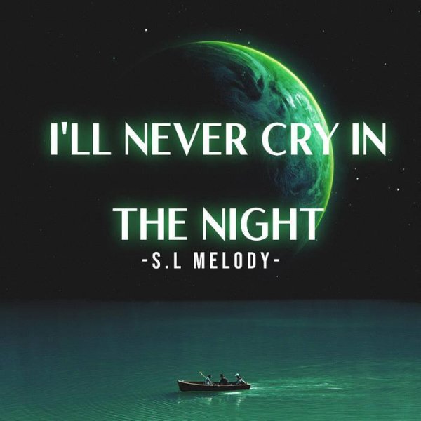 S.L Melody - I'll Never Cry In The Night