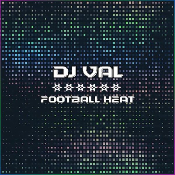 DJ VAL - Football heat