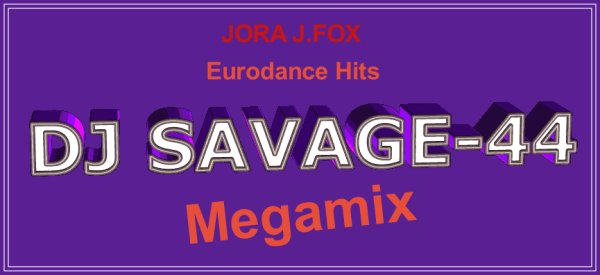 JORA J.FOX - Eurodance hits (SAVAGE-44 Megamix)