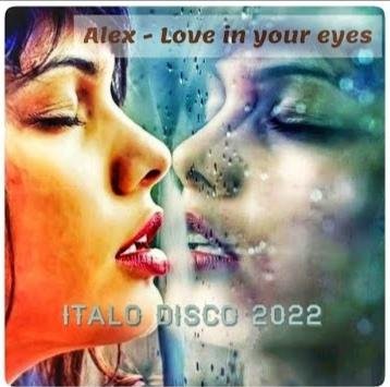 Alex - Love In Your Eyes (New Italo Disco 2022)