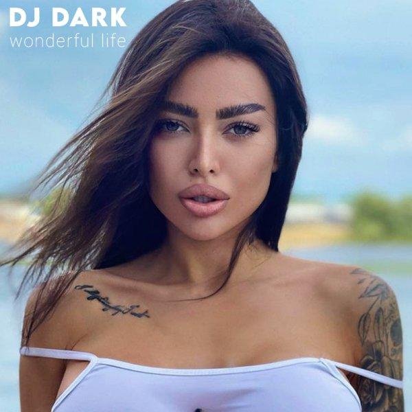 Dj Dark - Wonderful Life (July 2021) (Deep Mix)
