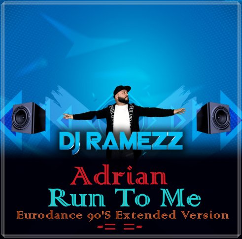 Adrian &amp; Dj Ramezz - Run To Me (Eurodance 90'S Extended Version)