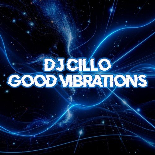 DJ Cillo - Good Vibrations