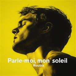 Roubix - Parle Moi, Mon Soleil