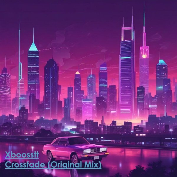 Xboosstt - Crossfade (Original Mix)
