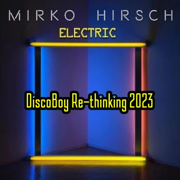 Mirko Hirsch - Electric (DiscoBoy Re-thinking 2023)