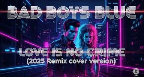 Bad Boys Blue - Love is no Crime (2025 Remix Cover Version)