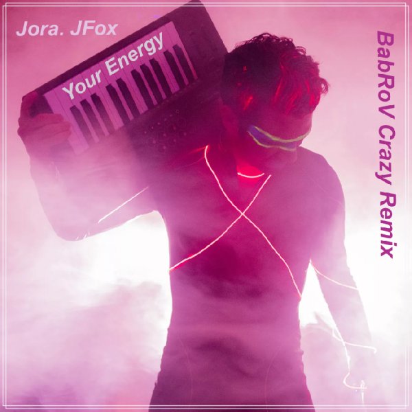 Jora. JFox - Your Energy (BabRoV Crazy Remix)