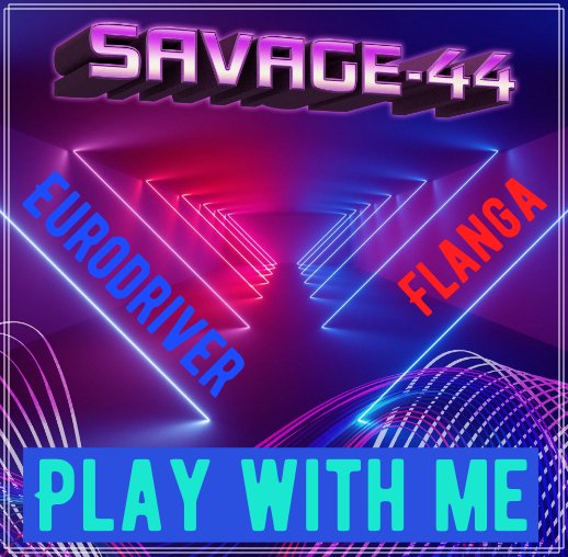 SAVAGE-44 &amp; Eurodriver &amp; Flanga - Play with me