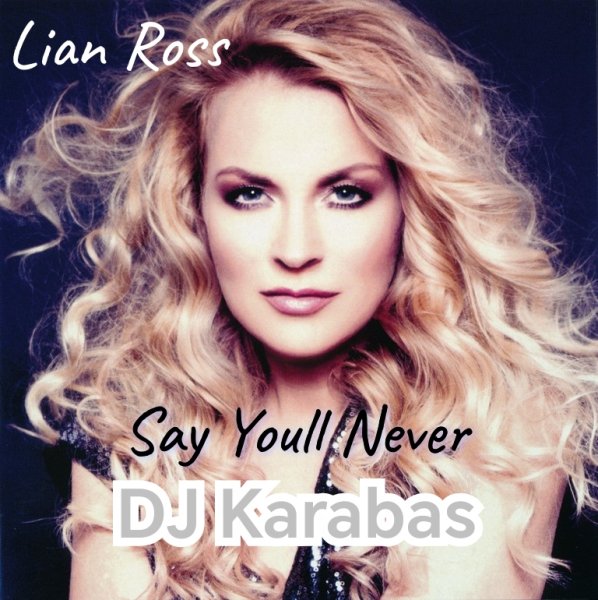 Lian Ross - Say Youll Never /DJ Karabas Remix 2025