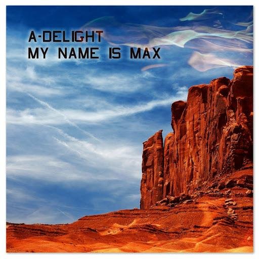 ADelight - My Name Is Max Original Mix