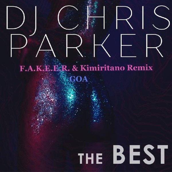 DJ Chris Parker - GOA (F.A.K.E.E.R. &amp; Kimiritano Remix)
