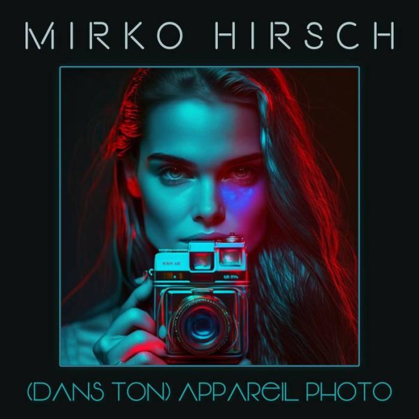 Mirko Hirsch - (Dans ton) Appareil Photo