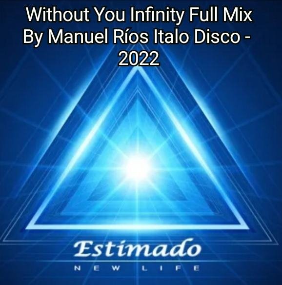 Estimado - Without You (Infinity Full Mix By Manuel Ríos Italo Disco 2022)