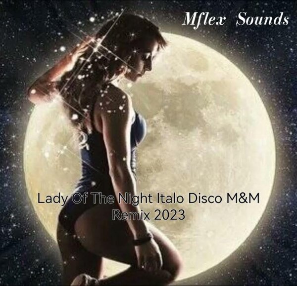 Mflex Sounds - Lady Of The Night (Italo Disco M&amp;M Remix 2023)