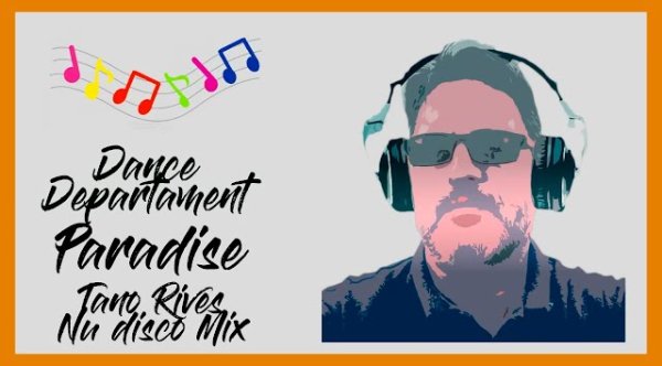 DJ TANO R - DANCE DEPARTAMENT - PARADISE - (DJ TANO RIVES NU DISCO MIX)
