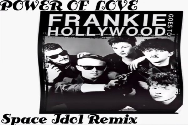 Frankie Goes To Hollywood - The Power Of Love (Space Idol Remix)
