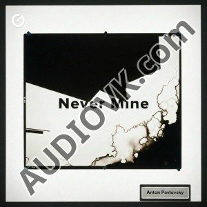 Anton Pavlovsky - Never Mine