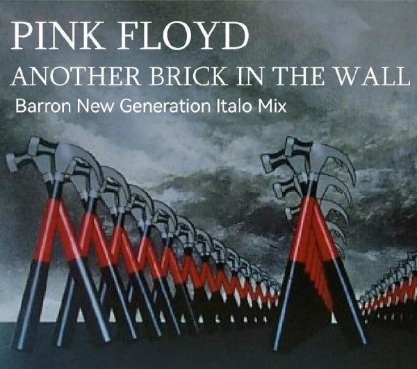 Pink Floyd - Another Brick In The Wall (Barron New Generation Italo Mix 2023)