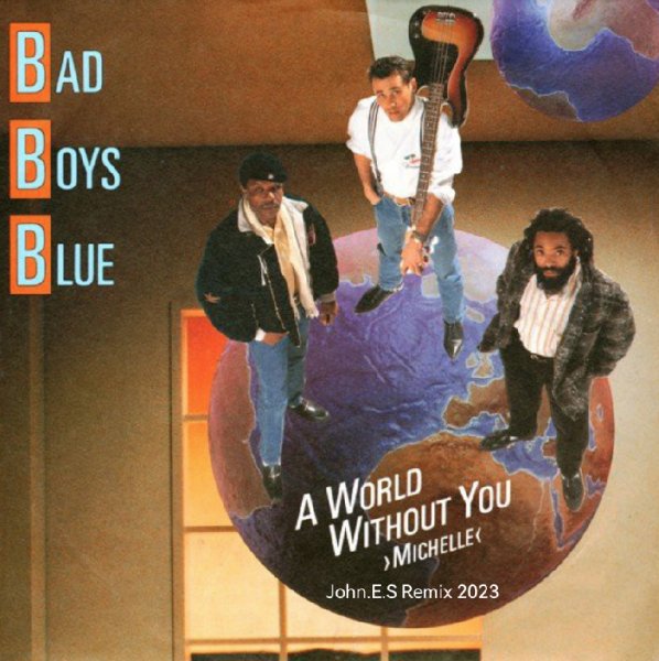 Bad Boys Blue - A World Without You (Michelle / John.E.S Remix 2023)