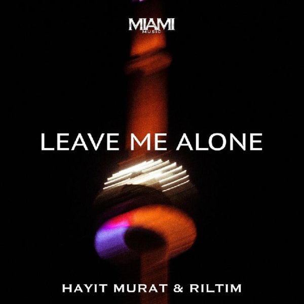 Hayit Murat &amp; RILTIM - Leave Me Alone